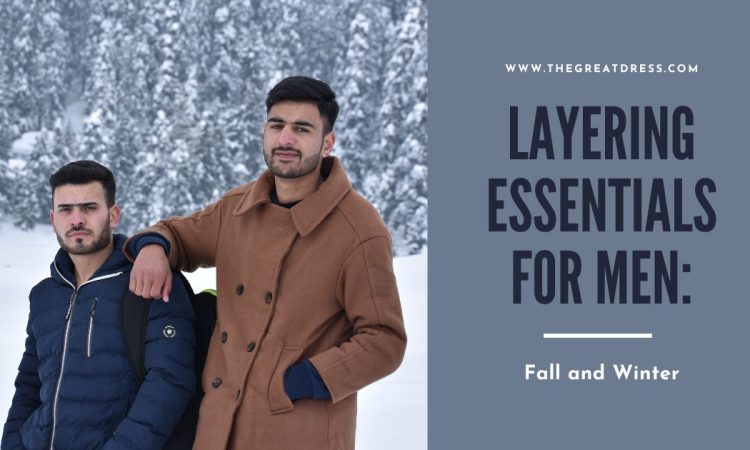 Layering Essentials for Men: Fall and Winter 2025